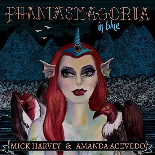 Mick Harvey & Amanda Acevedo | Phantasmagoria in Blue | Vinyl Big Sale