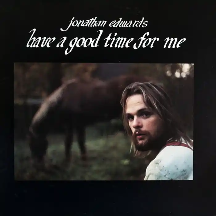 Jonathan Edwards – Have A Good Time For Me (VG+/VG+) Fan Favorite