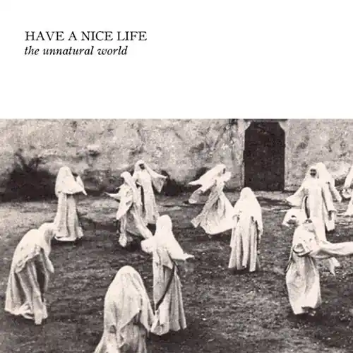 HAVE A NICE LIFE UNNATURAL WORLD - CD Shop Now