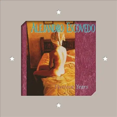 Alejandro Escovedo | Thirteen Years | Vinyl Hot Picks