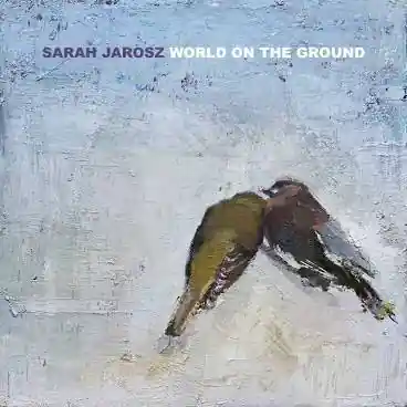 JAROSZ,SARAH WORLD ON THE GROUND - LP Order Now