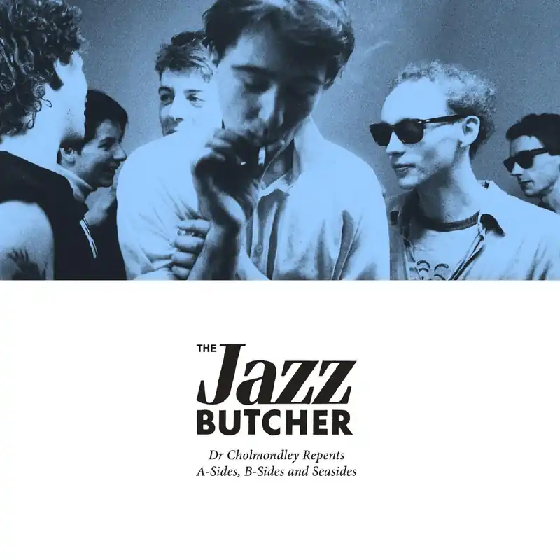 JAZZ BUTCHER DR. CHOLMONDLEY REPENTS: A-SIDES, B-SIDES & SEASIDES (RSD23) - LP Top Pick