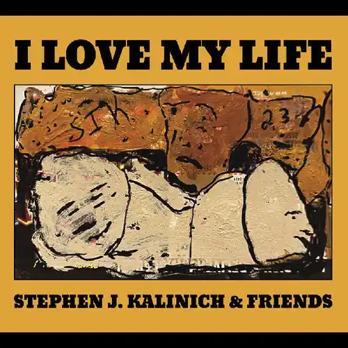 Time-Limited KALINICH,STEPHEN & FRIENDS LOVE MY LIFE- CD