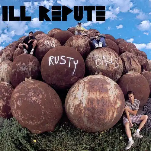 Ill Repute - Big Rusty Balls (Vinyl)– Josey Records While Supplies Last
