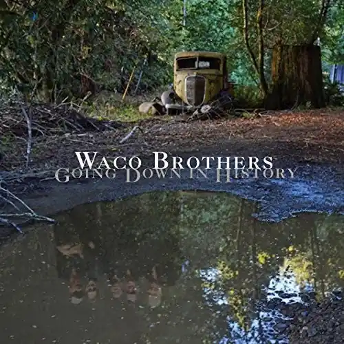 Waco Brothers - Going Down In History (Vinyl)– Josey Records Brand New