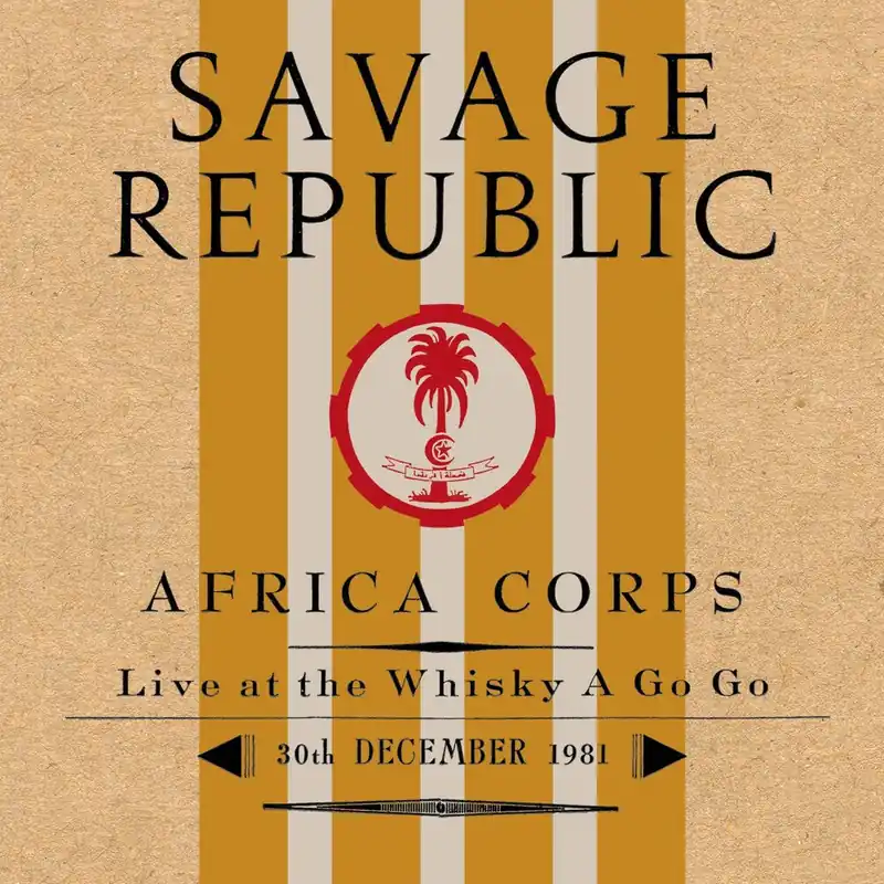 Fresh Stock Savage Republic - Africa Corps Live At The Whisky A Go Go 12/30/1981 (– Josey Records