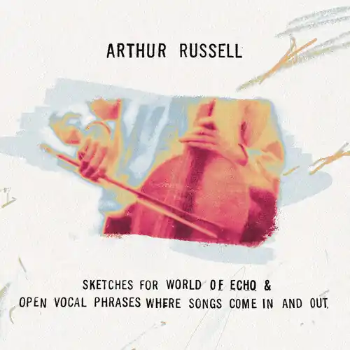 Arthur Russell - Sketches For World of Echo & Open Vocal Phrases, Where Songs Come In [2xCD] Buy Today
