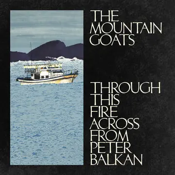 Limited Time MOUNTAIN GOATS THROUGH THIS FIRE ACROSS FROM PETER BALKAN - CD