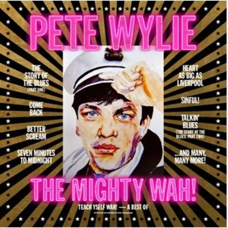 Wylie, Pete & the Mighty Wah - Teach Yself Wah! - A Best Of Pete Wylie– Josey Records No Minimum Order
