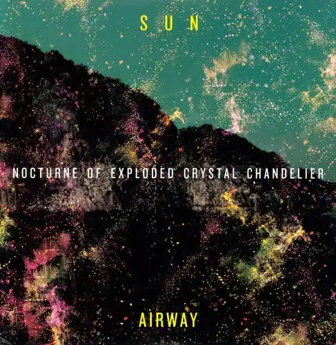 Sun Airway - Nocturne of Exploded Crystal Chandelier (LP)– Josey Records Fast Shipping