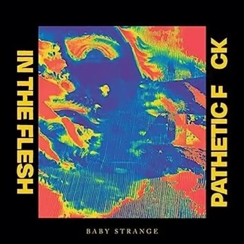 Baby Strange - In The Flesh / Pathetic Fuck (Limited Edition)– Josey Records Limited Edition