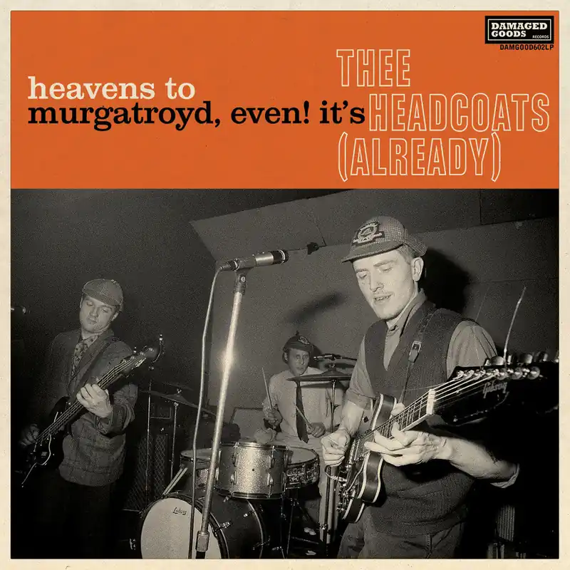 Thee Headcoats - Heavens To Murgatroyd, Even It's Thee Headcoats (LP)– Josey Records In Demand